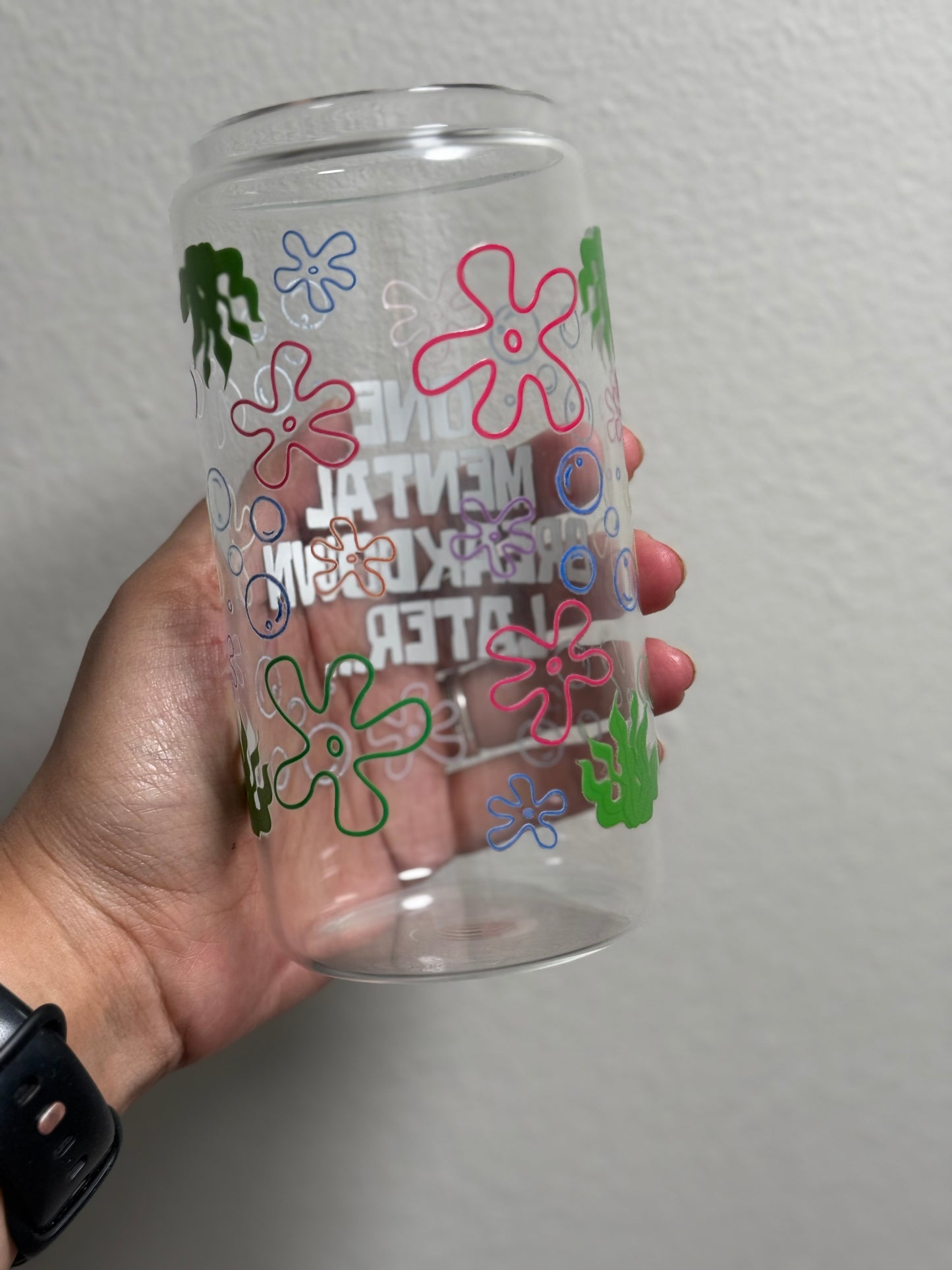 16oz Mental Breakdown Clear Glass Can Only *oopsie edition*