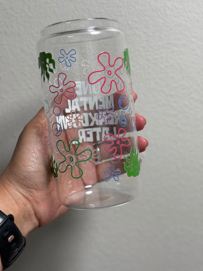 16oz Mental Breakdown Clear Glass Can Only *oopsie edition*