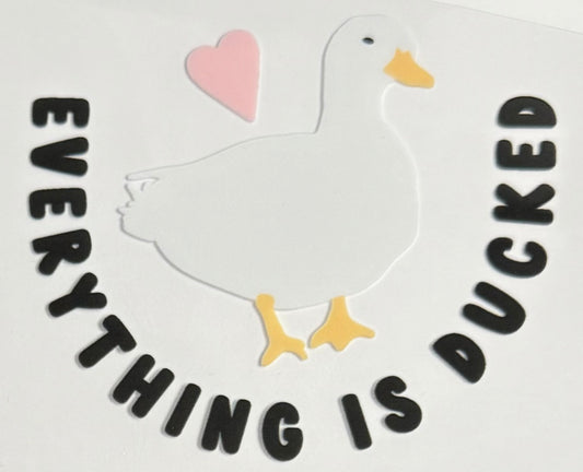 Everything is Ducked CYO 16oz Glass Can Only*