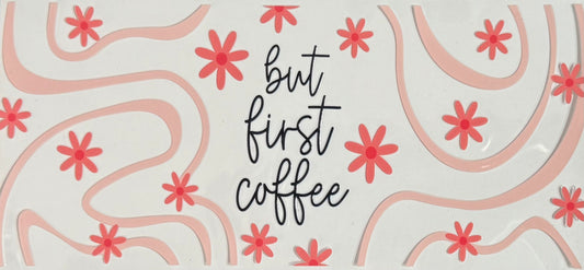But First Coffee CYO 16oz Glass Can Only*