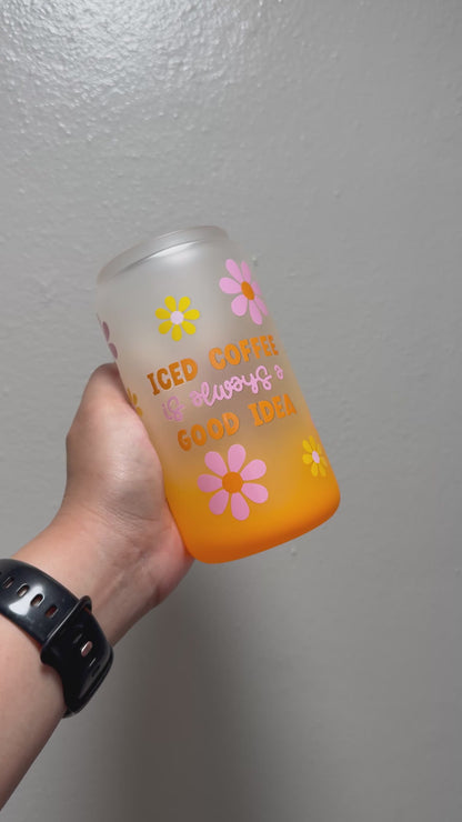 16oz Floral Iced Coffee is Always a Good Idea Frosted Gradient Orange Glass Can Only